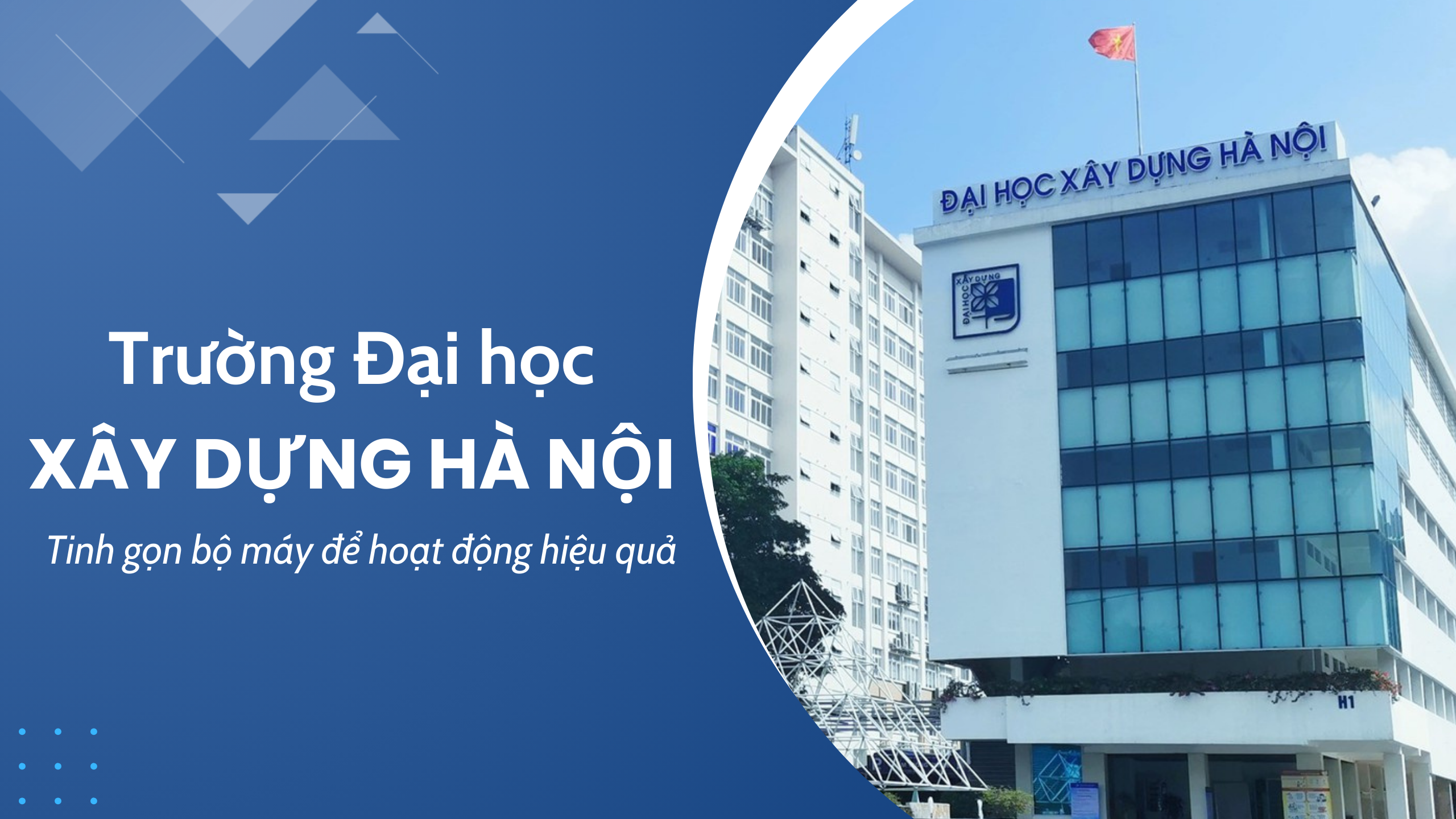 Lãnh đạo Trường Đại học Xây dựng Hà Nội chia sẻ về tinh gọn bộ máy hiệu quả