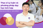 Học Thạc sĩ Lý luận và phương pháp dạy học tích hợp, GV được nâng "chất" ra sao?