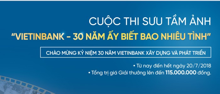 Cuộc thi sưu tầm ảnh “VietinBank - 30 năm ấy biết bao nhiêu tình” được gia hạn đến hết ngày 20/7/2018