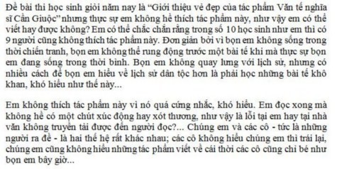 Tại kỳ thi học sinh giỏi các lớp không chuyên của Hà Nội được tổ chức giữa tháng 3/2005, có em học sinh thay vì phân tích cái hay, cái đẹp của tác phẩm như đề bài yêu cầu, đã viết rằng mình không thích tác phẩm đó. Đây là bài văn của học sinh Nguyễn Phi Thanh, lớp 11A18 Trường THPT Việt Đức, Hà Nội. >> ĐIỂM DANH NHỮNG THỦ KHOA ĐẠI HỌC 2012 >> CƯỜI ĐAU BỤNG, TỨC NỔ MẮT VỚI SÁCH IN LẬU (P2)