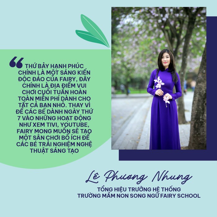 “Thứ 7 Hạnh Phúc” là sáng kiến đến từ tâm huyết của Nhà giáo Lê Phương Nhung – Tổng Hiệu trưởng Hệ thống Mầm non Song ngữ FaiRy School.